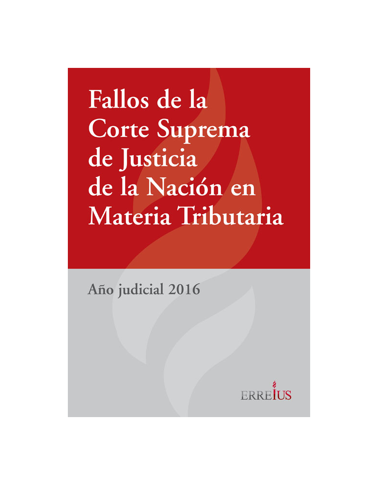 Fallos de la Corte Suprema de Justicia de la Nación en materia tributaria - Año judicial 2016